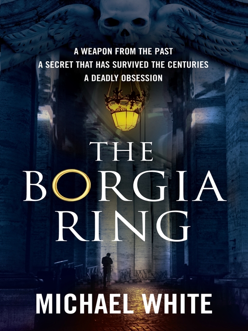 Title details for The Borgia Ring by Michael White - Available